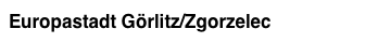 Europastadt Görlitz/Zgorzelec ...mehr